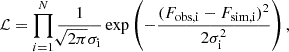 $$ \begin{aligned} \mathcal{L} = \prod _{i = 1}^{N} \frac{1}{\root \of {2\pi }\sigma _{\mathrm{i} }} \, \mathrm{exp} \left( - \frac{(F_{\mathrm{obs, i} }- F_{\mathrm{sim, i} })^2}{2\sigma _{\mathrm{i} }^2}\right), \end{aligned} $$