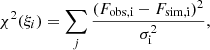 $$ \begin{aligned} \chi ^2(\xi _i) = \sum _j \frac{(F_{\mathrm{obs, i} }- F_{\mathrm{sim, i} })^2}{\sigma _{\mathrm{i} }^2}, \end{aligned} $$