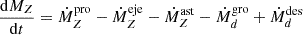 $$ \begin{aligned} \frac{\mathrm{d} M_{Z}}{\mathrm{d} t}&= \dot{M}_{Z}^\mathrm{{pro}} - \dot{M}_{Z}^\mathrm{{eje}} - \dot{M}_{Z}^\mathrm{{ast}} - \dot{M}_d^\mathrm{{gro}} + \dot{M}_d^\mathrm{{des}} \end{aligned} $$