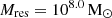 $ M_\mathrm{{res}} =10^{8.0} \, \mathrm{{M}_\mathrm{{\odot}}} $