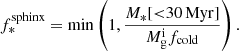 $$ \begin{aligned} f_*^\mathrm{{sphinx}} = \min \left(1, \frac{M_*[{ < }30 \, \mathrm {Myr}]}{M_{\rm {g}}^\mathrm{i} {f_{\rm {cold}}}} \right). \end{aligned} $$