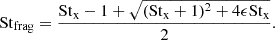 $$ \begin{aligned} \mathrm{St}_{\rm frag} = \frac{ \mathrm{St}_{\rm x} - 1 + \sqrt{(\mathrm{St}_{\rm x} + 1)^2 + 4\epsilon \mathrm{St}_{\rm x}} }{2}. \end{aligned} $$