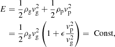 $$ \begin{aligned} E&= \frac{1}{2} \rho _{\rm g} v_{\rm g}^2 + \frac{1}{2} \rho _{\rm p} v_{\rm p}^2 \nonumber \\&= \frac{1}{2} \rho _{\rm g} v_{\rm g}^2 \left( 1 + \epsilon \frac{ v_{\rm p}^2}{ v_{\rm g}^2} \right) = \text{ Const},\nonumber \end{aligned} $$