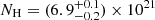 $N_{\rm H} = (6.9^{+0.1}_{-0.2}) \times 10^{21}$