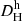 $ D_{\mathrm{H}}^{\mathrm{h}} $