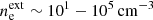 $ n_{\mathrm{e}}^{\mathrm{ext}}\sim10^1-10^5\,\mathrm{cm}^{-3} $