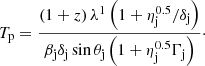 $$ \begin{aligned} T_{\rm p} = \frac{\left(1+z\right)\lambda ^1\left(1+\eta _{\rm j}^{0.5}/\delta _{\rm j}\right)}{\beta _{\rm j}\delta _{\rm j}\sin \theta _{\rm j}\left(1+\eta _{\rm j}^{0.5}\Gamma _{\rm j}\right)}\cdot \end{aligned} $$