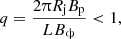 $$ \begin{aligned} q = \frac{2\uppi R_{\rm j}B_{\rm p}}{LB_{\upphi }} < 1, \end{aligned} $$