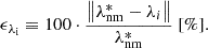 $$ \begin{aligned} \epsilon _{\lambda _{\rm i}} \equiv 100\cdot \dfrac{\left\Vert\lambda ^*_{\rm nm}- \lambda _{i}\right\Vert}{\lambda ^*_{\rm nm}}\ [\%]. \end{aligned} $$