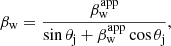 $$ \begin{aligned} \beta _{\rm w} = \frac{\beta _{\rm w}^\mathrm{app}}{\sin \theta _{\rm j} + \beta _{\rm w}^\mathrm{app} \cos \theta _{\rm j}}, \end{aligned} $$