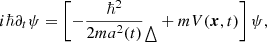 $$ \begin{aligned} i\hbar \partial _t\psi&=\left[- \frac{\hbar ^2}{2m a^2(t)}\mathop \!\mathbin \bigtriangleup + mV(\boldsymbol{x}, t) \right]\psi , \end{aligned} $$