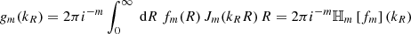 $$ \begin{aligned} g_m(k_R) = 2\pi i^{-m} \int _0^\infty \text{ d}R \; f_m(R)\,J_m(k_R R)\,R = 2\pi i^{-m} \mathbb{H} _m\left[f_m\right](k_R)\; \end{aligned} $$