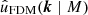 $ \hat u_\text{FDM}(\boldsymbol{k} \mid M) $