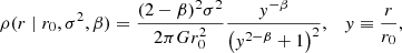 $$ \begin{aligned} \rho (r\mid r_0, \sigma ^2, \beta )&= \frac{(2-\beta )^2\sigma ^2}{2\pi G r_0^2}\frac{y^{-\beta }}{\left(y^{2-\beta } + 1\right)^2}, \quad y\equiv \frac{r}{r_0}, \end{aligned} $$