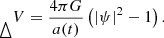 $$ \begin{aligned} \mathop \!\mathbin \bigtriangleup V&= \frac{4\pi G}{a(t)}\left(|\psi |^2 - 1\right) . \end{aligned} $$
