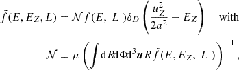 $$ \begin{aligned} \tilde{f}(E, E_Z, L)&= \mathcal{N} f(E, |L|) \delta _D\left(\frac{u_Z^2}{2 a^2} - E_Z\right)\quad \text{ with} \nonumber \\ \mathcal{N}&\equiv \mu \left( \int \!\mathrm{d} R\!\mathrm{d} \Phi \!\mathrm{d} ^3 \boldsymbol{u} R \tilde{f}(E, E_Z, |L|) \right)^{-1}, \end{aligned} $$