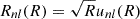 $ R_{nl}(R) = \sqrt{R} u_{nl}(R) $