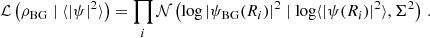 $$ \begin{aligned} \mathcal{L} \left(\rho _\mathrm{BG} \mid \langle |\psi |^2\rangle \right) = \prod _i\mathcal{N} \left(\log |\psi _\mathrm{BG} (R_i)|^2 \mid \log \langle |\psi (R_i)|^2\rangle , \Sigma ^2\right)\,. \end{aligned} $$