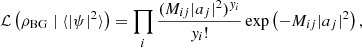 $$ \begin{aligned} \mathcal{L} \left(\rho _\mathrm{BG} \mid \langle |\psi |^2\rangle \right)&= \prod _i \frac{(M_{ij}|a_j|^2)^{y_i}}{y_i!} \exp \left(-M_{ij}|a_j|^2\right), \end{aligned} $$
