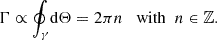 $$ \begin{aligned} \Gamma \propto \oint _\gamma \!\mathrm{d} \Theta = 2\pi n\;\;\text{ with}\;\; n \in \mathbb{Z} . \end{aligned} $$