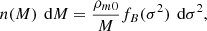 $$ \begin{aligned} n(M)\,\text{ d}M = \frac{\rho _{m0}}{M}f_{B}(\sigma ^2)\,\text{ d}\sigma ^2, \end{aligned} $$
