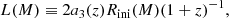 $$ \begin{aligned} L(M)&\equiv 2a_3(z)R_\mathrm{ini} (M)(1+z)^{-1},\end{aligned} $$