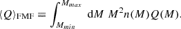 $$ \begin{aligned} \langle Q\rangle _{\text{FMF}} \equiv \int _{M_{min}}^{M_{max}} \text{ d}M\; M^2 n(M) Q(M) . \end{aligned} $$