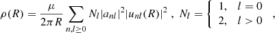 $$ \begin{aligned} \rho (R) = \frac{\mu }{2\pi R} \sum _{n,l \ge 0} N_{l}|a_{nl}|^2|u_{nl}(R)|^2\;, \; N_l = {\left\{ \begin{array}{ll} 1,&l=0\\ 2,&l>0 \end{array}\right.} \;, \end{aligned} $$