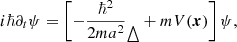$$ \begin{aligned} i\hbar \partial _t\psi&=\left[- \frac{\hbar ^2}{2m a^2}\mathop \!\mathbin \bigtriangleup + mV(\boldsymbol{x}) \right]\psi ,\end{aligned} $$