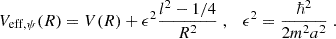 $$ \begin{aligned} V_{\mathrm{eff} ,\psi }(R) = V(R)+\epsilon ^2\frac{l^2-1/4}{R^{2}}\;,\quad \epsilon ^2 = \frac{\hbar ^2}{2m^2a^2} \;. \end{aligned} $$