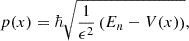 $$ \begin{aligned} p(x)&=\hbar \sqrt{\frac{1}{\epsilon ^2}\left(E_{n}-V(x)\right)}, \end{aligned} $$
