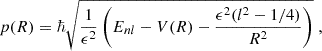 $$ \begin{aligned} p(R)=\hbar \sqrt{\frac{1}{\epsilon ^2}\left(E_{nl}-V(R)-\frac{\epsilon ^2(l^2 - 1/4)}{R^2}\right)} \;, \end{aligned} $$