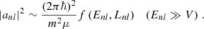 $$ \begin{aligned} |a_{nl}|^2 \sim \frac{(2\pi \hbar )^2}{m^2\mu } f\left(E_{nl}, L_{nl}\right) \quad (E_{nl} \gg V) \;. \end{aligned} $$