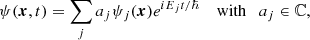 $$ \begin{aligned} \psi (\boldsymbol{x}, t) = \sum _j a_j \psi _j(\boldsymbol{x}) e^{i E_j t / \hbar }\quad \text{ with}\quad a_j \in \mathbb{C} , \end{aligned} $$