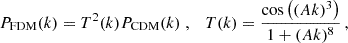 $$ \begin{aligned} P_\mathrm{FDM} (k) = T^2(k) P_\mathrm{CDM} (k)\;,\quad T(k) = \frac{\cos \left((Ak)^3\right)}{1+(Ak)^8}\,, \end{aligned} $$