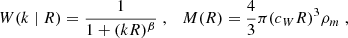 $$ \begin{aligned} W(k \mid R) = \frac{1}{1+(kR)^\beta }\;,\quad M(R)=\frac{4}{3}\pi (c_WR)^3\rho _m\;, \end{aligned} $$
