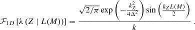 $$ \begin{aligned} \mathcal{F} _{1D}\left[\lambda \left(Z \mid L(M)\right)\right] = \frac{\sqrt{2/\pi } \exp \left(-\frac{k_Z^2}{4\Delta ^2}\right) \sin \left(\frac{k_ZL(M)}{2}\right)}{k}\;. \end{aligned} $$