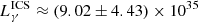 $ L_{\gamma}^{\mathrm{ICS}} \approx (9.02 \pm 4.43) \times 10^{35} $