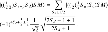 $\begin{aligned}& |((\frac{1}{2} \frac{1}{2}) S_{s+p} S_d) S M\rangle=\sum_{S_{d \pm 1 / 2}} \rvert\,((\frac{1}{2}(\frac{1}{2} S_d) S_c) S M\rangle \\ & (-1)^{4 S_d+\frac{3}{2} \pm \frac{1}{2}} \frac{1}{\sqrt{2}} \sqrt{\frac{2 S_d+1 \pm 1}{2 S_d+1}}. \end{aligned}$