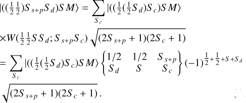 $\begin{align*} & |((\frac{1}{2} \frac{1}{2}) S_{s+p} S_{d}) S M\rangle=\sum_{S_{c}} \rvert\,((\frac{1}{2}(\frac{1}{2} S_{d}) S_{c}) S M\rangle \\ & \times W(\frac{1}{2} \frac{1}{2} S S_{d}; S_{s+p} S_{c}) \sqrt{(2 S_{s+p}+1)(2 S_{c}+1)} \\ & =\sum_{S_{c}} \lvert\,((\frac{1}{2}(\frac{1}{2} S_{d}) S_{c}) S M\rangle\left\{\begin{array}{ccc} 1 / 2 & 1 / 2 & S_{s+p} \\ S_{d} & S & S_{c} \end{array}\right\}(-1)^{\frac{1}{2}+\frac{1}{2}+S+S_{d}} \\ & \sqrt{(2 S_{s+p}+1)(2 S_{c}+1)}.\end{align*}$