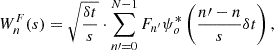 $$ \begin{aligned} W_n^F (s) = \sqrt{\frac{{\delta t}}{s}} \cdot \sum \limits _{n\prime = 0}^{N - 1} {F_{n^\prime }} \psi _o^* \left({\frac{{n\prime - n}}{s}\delta t}\right), \end{aligned} $$