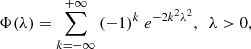 $$ \begin{aligned} \Phi (\lambda ) = \sum _{k=-\infty }^{+\infty }\ (-1)^k\ e^{-2k^2\lambda ^2} ,\ \ \lambda >0 , \end{aligned} $$