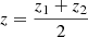 $ z=\frac{z_1+z_2}{2} $