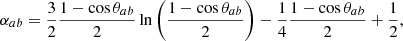 $$ \begin{aligned} \alpha _{ab} =\frac{3}{2} \frac{1-\cos \theta _{ab}}{2} \ln \left( \frac{1-\cos \theta _{ab}}{2} \right)-\frac{1}{4} \frac{1-\cos \theta _{ab}}{2} +\frac{1}{2}, \end{aligned} $$