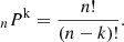 $$ \begin{aligned} _{n}P^\mathrm{k}=\frac{n!}{(n-k)!}. \end{aligned} $$