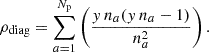 $$ \begin{aligned} \rho _{\rm diag}=\sum _{a=1} ^{N_{\rm p}}\left(\frac{{ y}\,n_{a}({ y}\,n_{a}-1)}{n_{a}^2} \right). \end{aligned} $$