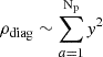 $ \rho_{\mathrm{diag}}\sim \sum_{a=1} ^{ \rm N_{ \rm p}} \mathit{y}^2 $