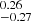 $ ^{0.26}_{-0.27} $