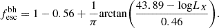 $$ \begin{aligned} f_{\rm esc}^\mathrm{bh}= 1-0.56 + \frac{1}{\pi } \mathrm{arctan} \bigg ( \frac{43.89-\mathrm{log} L_X}{0.46}\bigg ). \end{aligned} $$