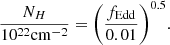 $$ \begin{aligned} \frac{N_{H}}{10^{22}\mathrm{cm}^{-2}} = \bigg (\frac{f_{\rm Edd}}{0.01}\bigg )^{0.5}. \end{aligned} $$